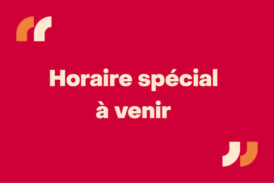 Horaire spécial à venir